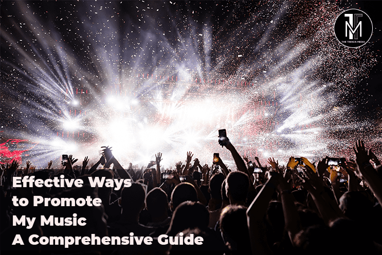 Effective Ways to Promote My Music - A Comprehensive Guide