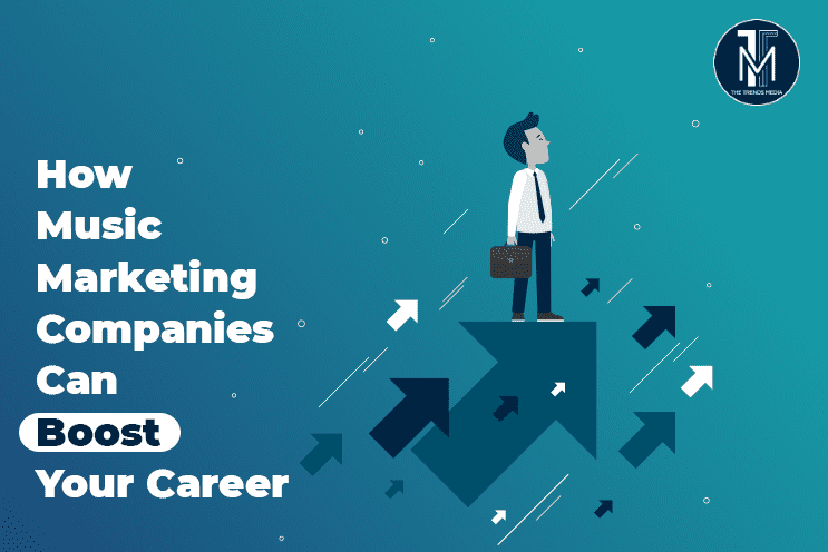 How Music Marketing Companies Can Boost Your Career