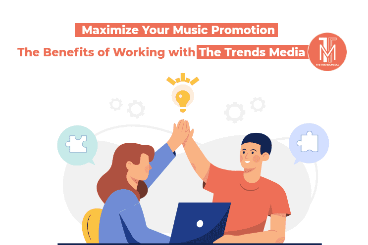 Maximize Your Music Promotion The Benefits of Working with The Trends Media