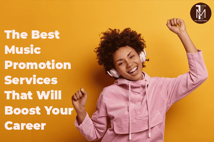 The Best Music Promotion Services That Will Boost Your Career