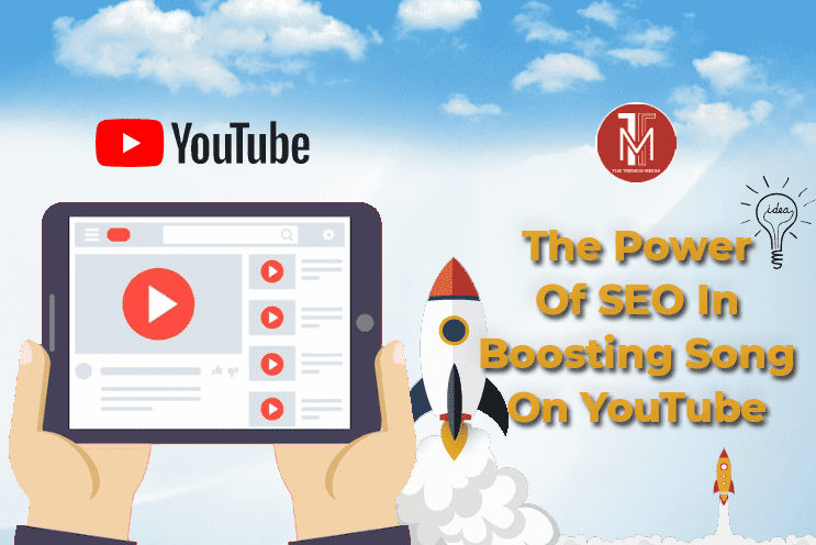 The Power Of SEO In Boosting Song On YouTube