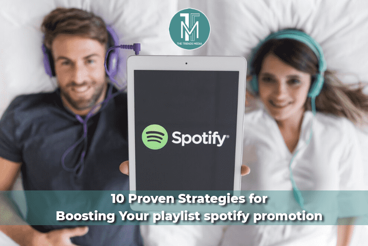 10 Proven Strategies for Boosting Your playlist spotify promotion