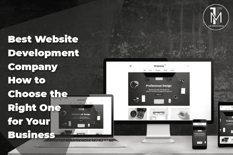 Best Website Development Company How to Choose the Right One for Your Business