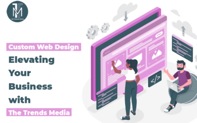 Custom Web Design: Elevating Your Business with The Trends Media