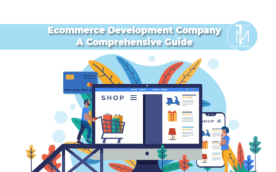 Ecommerce Development Company: A Comprehensive Guide
