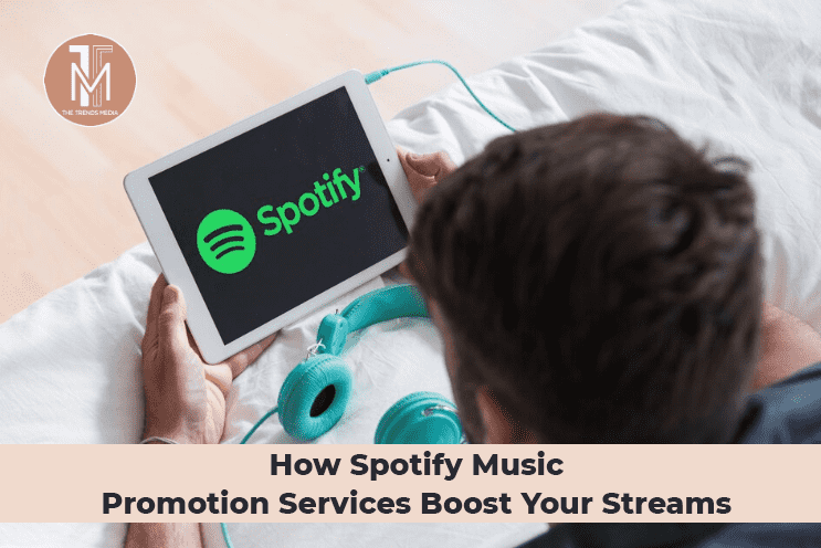 How Spotify Music Promotion Services Boost Your Streams