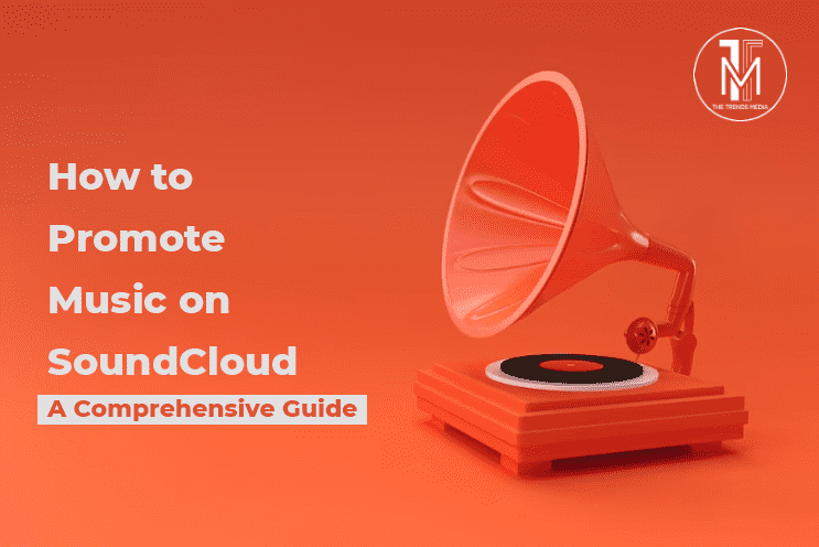 How to Promote Music on SoundCloud - A Comprehensive Guide