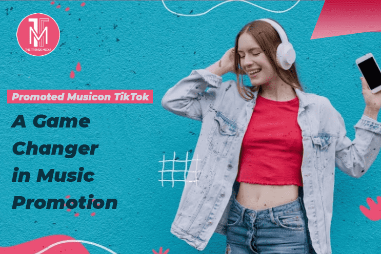 Promoted Music on TikTok - A Game Changer in Music Promotion