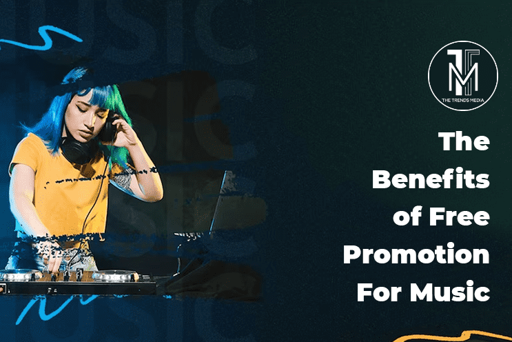The Benefits of Free Promotion For Music - The Trends Media