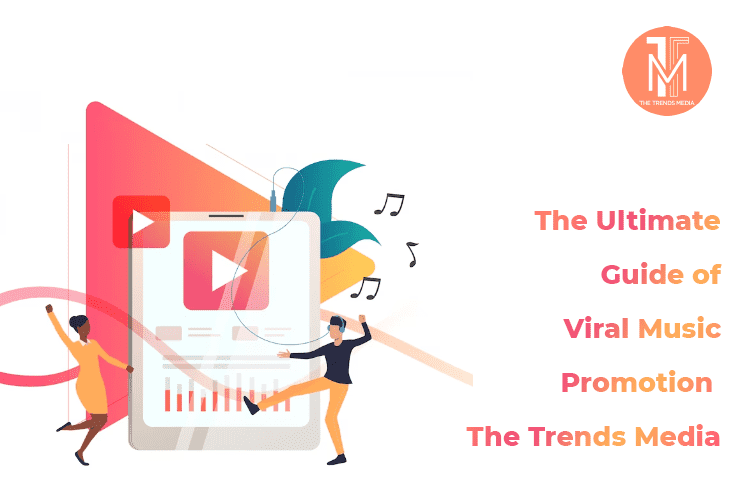 The Ultimate Guide of Viral Music Promotion - The Trends Media