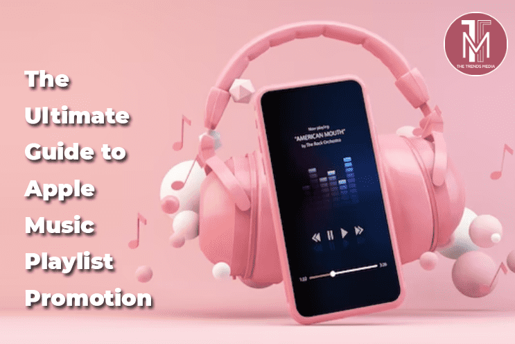 The Ultimate Guide to Apple Music Playlist Promotion