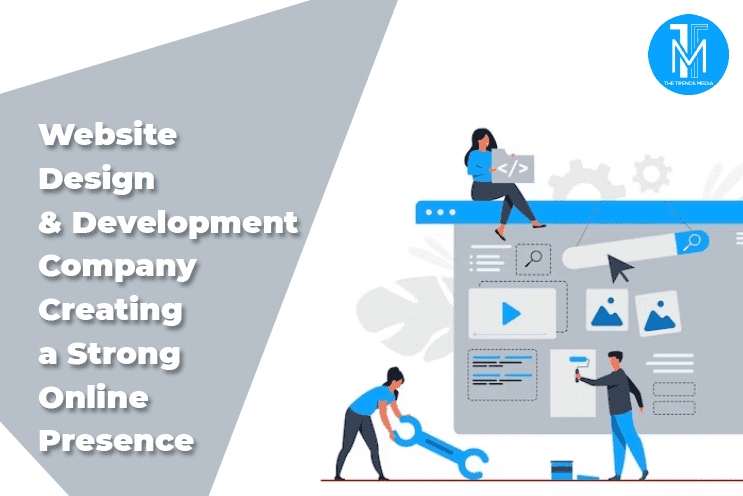 Website Design and Development Company Creating a Strong Online Presence
