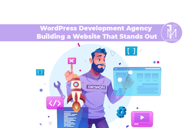 WordPress Development Agency Building a Website That Stands Out