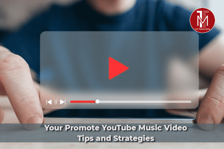 Your Promote YouTube Music Video - Tips and Strategies