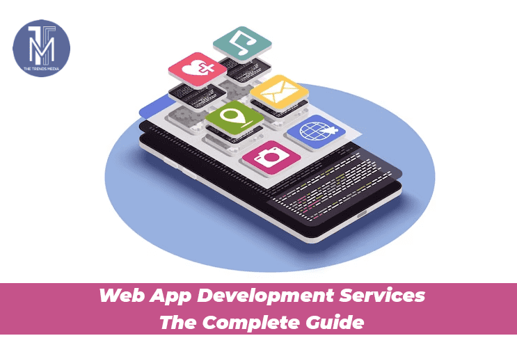 Web App Development Services The Complete Guide